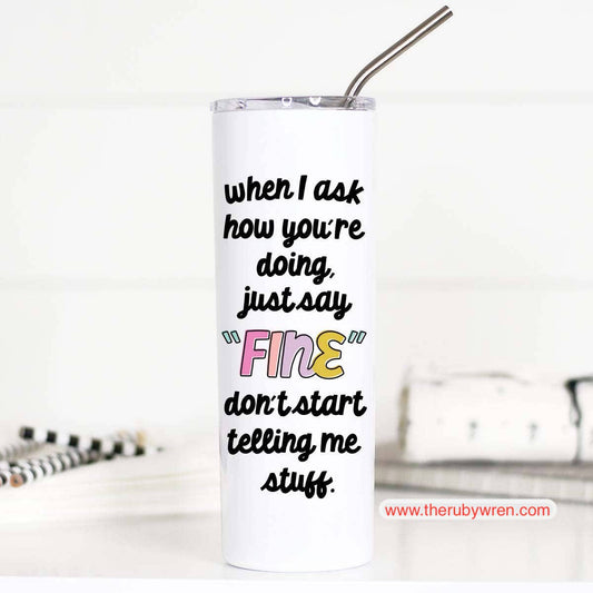 When I Ask How You're Doing Funny Stainless Tall Travel Cup