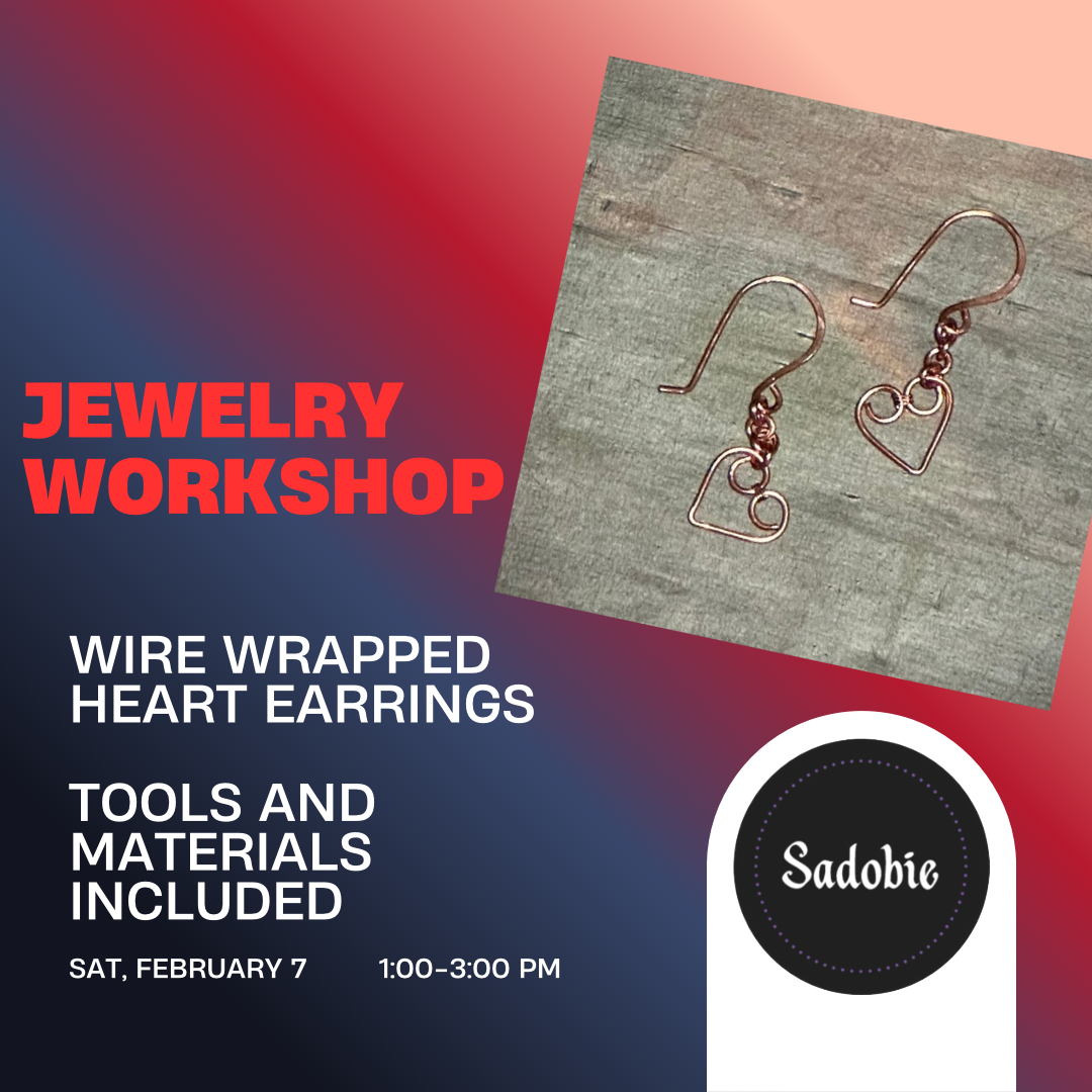 Wire Wrapped Heart Earings, Saturday 2/7, 1-3